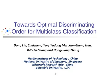 Towards Optimal Discriminating  Order for Multiclass Classification  Dong Liu, Shuicheng Yan,