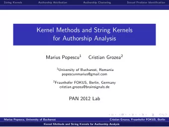Kernel Methods and String Kernels  for Authorship Analysis Marius Popescu 1 Cristian Grozea 2 1