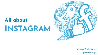 INSTAGRAM  #CambSMmeetup  @lenkakopp  Is  INSTAGRAM  right for your business?  Additional Resources