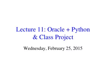 &amp; Class Project  Wednesday, February 25, 2015  Agenda  Python Oracle Interface (cx_Oracle)