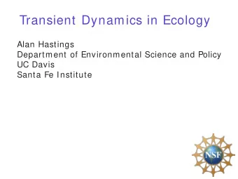 Transient Dynamics in Ecology,  and magnets?  Alan Hastings  Department of Environmental Science