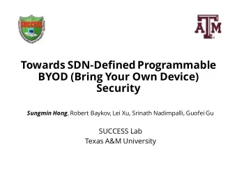 Towards SDN-Defined Programmable  BYOD (Bring Your Own Device)  Security Sungmin Hong , Robert