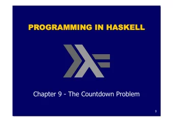 PROGR  OGRAMMING  NG IN  N HA  HASKE  KELL  LL  Chapter 9 - The Countdown Problem  0  What Is