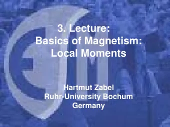 3. Lecture:  Basics of Magnetism:  Local Moments  Hartmut Zabel  Ruhr-University Bochum  Germany