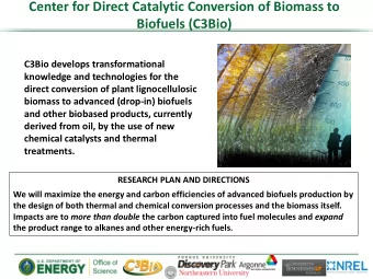 Center for Direct Catalytic Conversion of Biomass to  Biofuels (C3Bio)  C3Bio develops