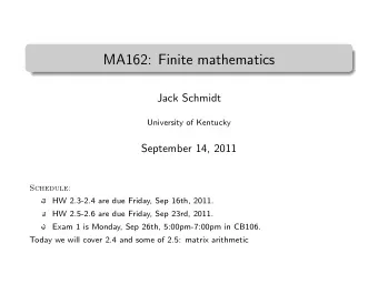 MA162: Finite mathematics  .  Jack Schmidt  University of Kentucky  September 14, 2011  Schedule: