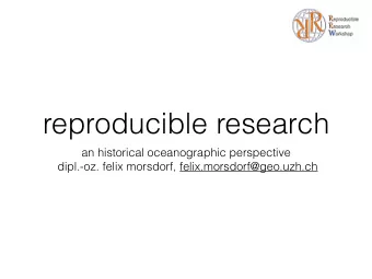 reproducible research  an historical oceanographic perspective  dipl.-oz. felix morsdorf,