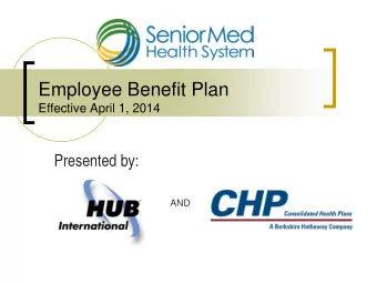 Employee Benefit Plan  Effective April 1, 2014  Presented by:  AND  April 2014 Open Enrollment