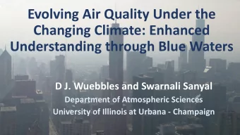 Evolving Air Quality Under the  Changing Climate: Enhanced  Understanding through Blue Waters  D J.