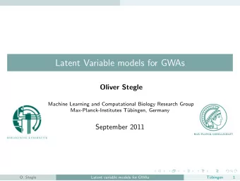 Latent Variable models for GWAs  Oliver Stegle  Machine Learning and Computational Biology Research