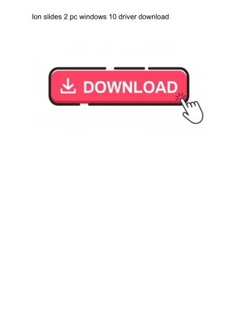 Ion slides 2 pc windows 10 driver download  Moon gives a good business the last-named aspect