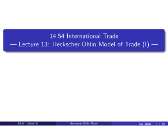 14.54 International Trade   Lecture 13: Heckscher-Ohlin Model of Trade (I)   14.54  Week 9