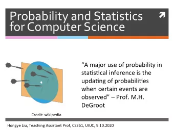 Probability and Statistics   for Computer Science  A major use of probability in  sta4s4cal