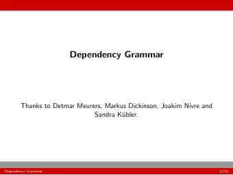 Dependency Grammar  Thanks to Detmar Meurers, Markus Dickinson, Joakim Nivre and  Sandra K