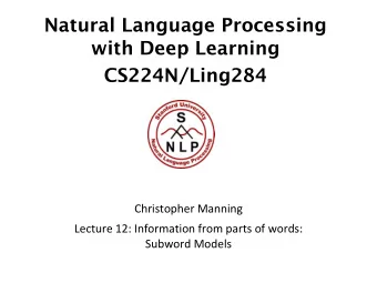 Natural Language Processing  with Deep Learning  CS224N/Ling284  Christopher Manning  Lecture 12: