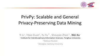 PrivPy: Scalable and General  Privacy-Preserving Data Mining Yi Li  , Yitao Duan  , Yu Yu