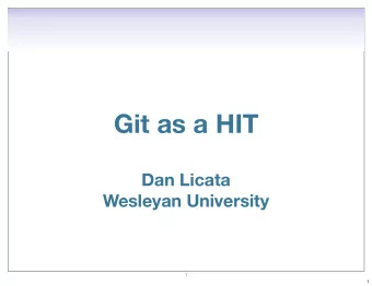 Git as a HIT  Dan Licata  Wesleyan University  1  1  Darcs  Git as a HIT  Dan Licata  Wesleyan