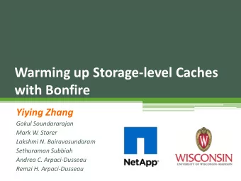 Warming up Storage-level Caches  with Bonfire  Yiying Zhang  Gokul Soundararajan  Mark W. Storer