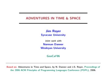 ADVENTURES IN TIME &amp; SPACE  Jim Royer  Syracuse University  Joint work with  Norman Danner