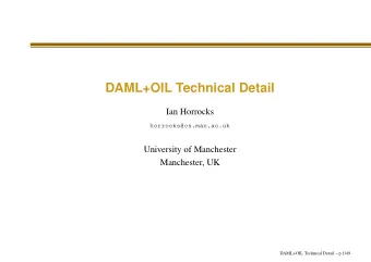 DAML+OIL Technical Detail  Ian Horrocks  horrocks@cs.man.ac.uk  University of Manchester