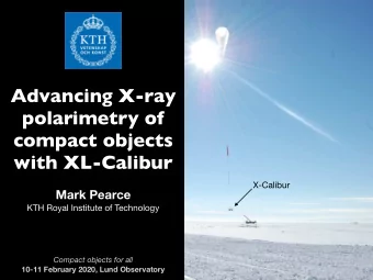 Advancing X-ray  polarimetry of  compact objects  with XL-Calibur  X-Calibur  Mark Pearce KTH Royal