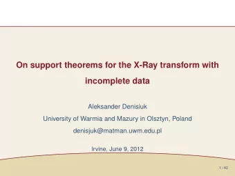 On support theorems for the X-Ray transform with  incomplete data  Aleksander Denisiuk  University