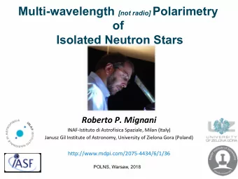 Multi-wavelength [not radio] Polarimetry  of  Isolated Neutron Stars  Roberto P. Mignani