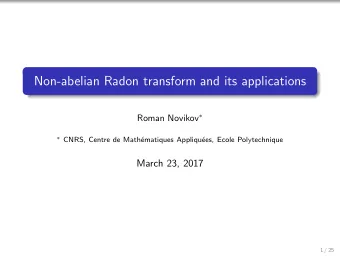 Non-abelian Radon transform and its applications Roman Novikov   CNRS, Centre de Math