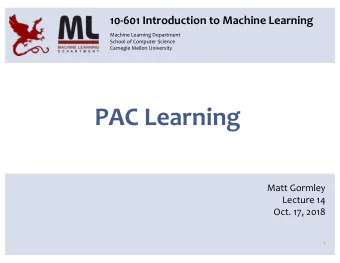 PAC Learning  Matt Gormley  Lecture 14  Oct. 17, 2018  1  ML Big Picture  Learning Paradigms: