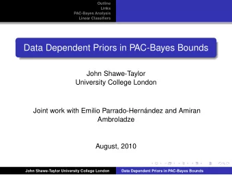 Data Dependent Priors in PAC-Bayes Bounds  John Shawe-Taylor  University College London  Joint work