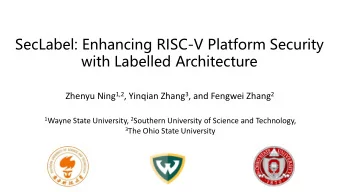 SecLabel: Enhancing RISC-V Platform Security  with Labelled Architecture Zhenyu Ning 1,2 , Yinqian