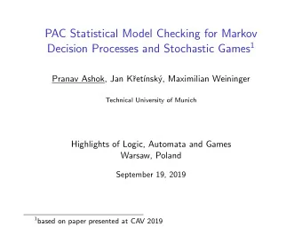 PAC Statistical Model Checking for Markov Decision Processes and Stochastic Games 1  Pranav Ashok,