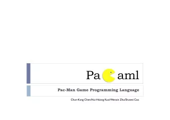 Pa C aml  Pac-Man Game Programming Language  Chun-Kang Chen/Hui-Hsiang Kuo/Wenxin Zhu/Shuwei Cao