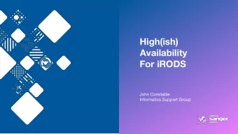 High(ish)  Availability  For iRODS  John Constable  Informatics Support Group  Design User  Stories