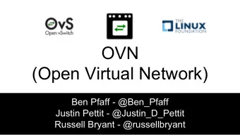 OVN  (Open Virtual Network)  Ben Pfaff - @Ben_Pfaff  Justin Pettit - @Justin_D_Pettit  Russell