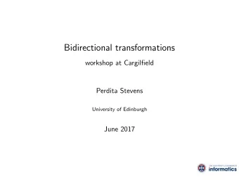 Bidirectional transformations  workshop at Cargilfield  Perdita Stevens  University of Edinburgh