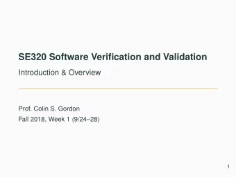SE320 Software Verification and Validation  Introduction &amp; Overview  Prof. Colin S. Gordon