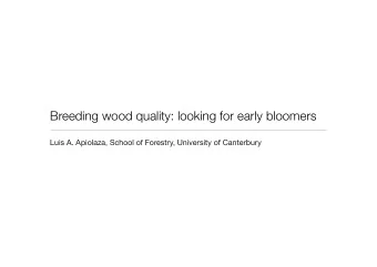 Breeding wood quality: looking for early bloomers  Luis A. Apiolaza, School of Forestry, University