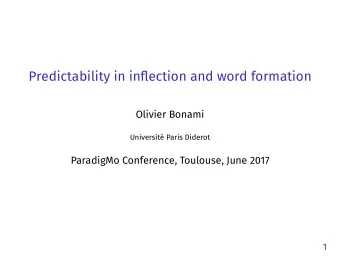 Predictability in inflection and word formation  Olivier Bonami  Universit Paris Diderot