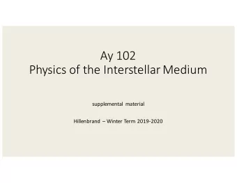 Ay 102  Physics of the Interstellar Medium  supplemental material  Hillenbrand  Winter Term