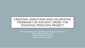 CREATING, ENRICHING AND VALORIZING  TREEBANKS OF ANCIENT GREEK: THE  ONGOING PEDALION PROJECT  Alek