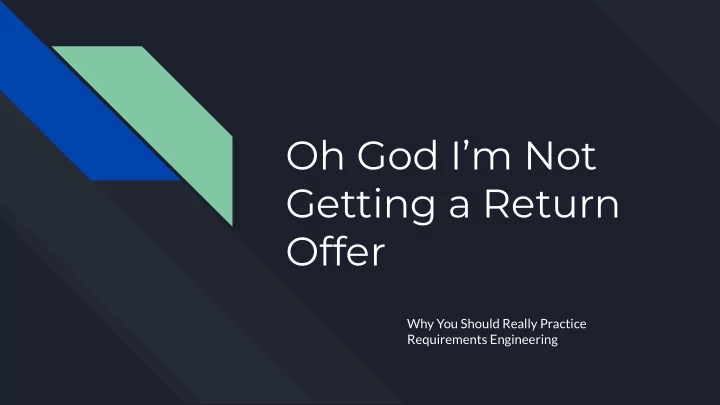 oh god i m not getting a return offer