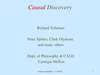 Causal Discovery  Richard Scheines  Peter Spirtes, Clark Glymour,  and many others  Dept. of