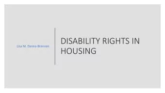 DISABILITY RIGHTS IN  Lisa M. Danna-Brennan  HOUSING  DISCLAIMER  Any opinion or legal conclusions