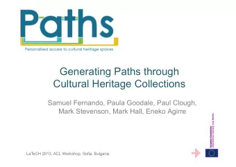 Generating Paths through  Cultural Heritage Collections  Samuel Fernando, Paula Goodale, Paul