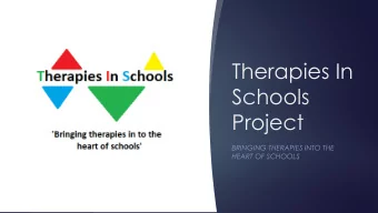 Therapies In  Schools  Project  BRINGING THERAPIES INTO THE  HEART OF SCHOOLS  Why TIS