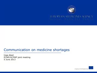 Communication on medicine shortages  Inga Abed  PCWP/HCPWP joint meeting  5 June 2013  An agency of