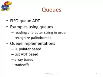 Queues  FIFO queue ADT  Examples using queues  reading character string in order