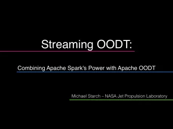 Streaming OODT:  Combining Apache Spark's Power with Apache OODT  Michael Starch  NASA