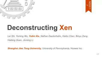 Deconstructing Xen Lei Shi, Yuming Wu, Yubin Xia , Nathan Dautenhahn, Haibo Chen, Binyu Zang,